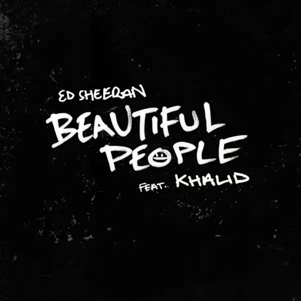Ed Sheeran - Beautiful People (feat. Khalid)